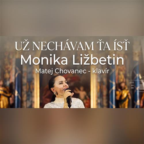 UŽ NECHÁVAM ŤA ÍSŤ - Komorný koncert Moniky Ližbetin & Mateja Chovanca